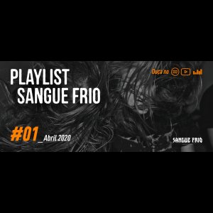PLAYLIST SANGUE FRIO: Edição de abril está disponível em três plataformas, ouça agora!