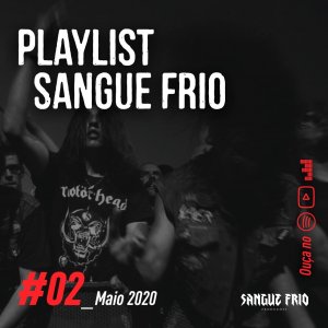PLAYLIST SANGUE FRIO: Ouça agora a edição ‘#02_Maio2020’