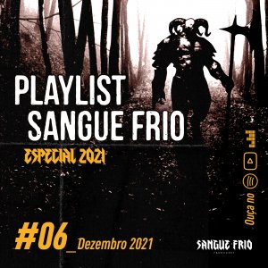 PLAYLIST SANGUE FRIO: #06_Dezembro - Especial 2021 está disponível, ouça!