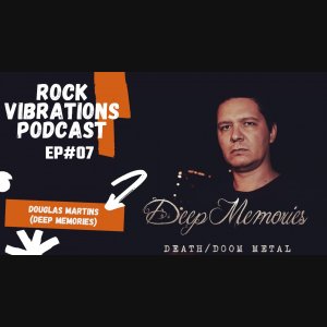 DEEP MEMORIES: Confira a entrevista ao Rock Vibrations Podcast #07