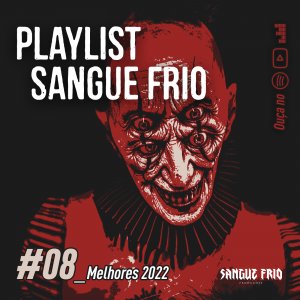 PLAYLIST SANGUE FRIO: Ouça agora a edição “#08_Melhores2022”