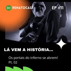 VULCANO: Segunda parte do ‘Lá vem a história’ apresentado pelo podcast Renatocast está disponível – ouça AGORA!