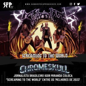 CHROMESKULL: Conceituado jornalista brasileiro Igor Miranda coloca “Screaming To The World” entre os ‘Melhores de 2023’ – confira!