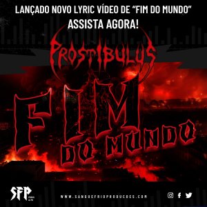 PROSTIBULUS: Lançado Novo Lyric Vídeo de “Fim Do Mundo” – Confira Aqui!