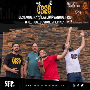 OSSO: Banda é destaque na “PLAYLIST SANGUE FRIO – #10_ FUG_Design_Special” – ouça agora AQUI!