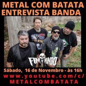 FIM DO MUNDO: Assista AQUI a entrevista exclusiva ao programa Metal Com Batata!