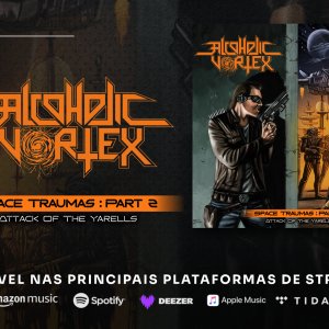 ALCOHOLIC VORTEX: ELE ESTÁ ENTRE NÓS! Ouça agora “Space Traumas: Part 2 – Attack Of The Yarells”