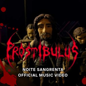 PROSTIBULUS: Banda anuncia videoclipe em stop motion de “Noite Sangrenta”; lançamento ocorre nesta sexta (06)