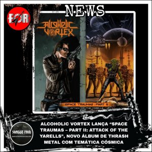 ALCOHOLIC VORTEX: Press release de “Space Traumas – Part II: Attack Of The Yarells” publicado no Ethnos Rock - confira!