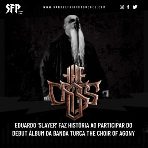 THE CROSS: Eduardo ‘Slayer’ faz história ao participar do debut álbum da banda turca The Choir Of Agony